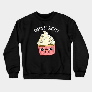 That's So Sweet Cute Cupcake Pun Crewneck Sweatshirt